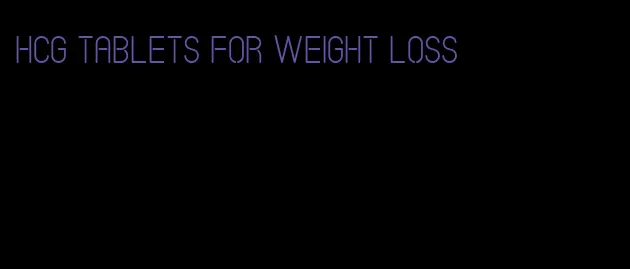 hcg tablets for weight loss