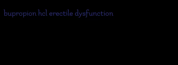 bupropion hcl erectile dysfunction