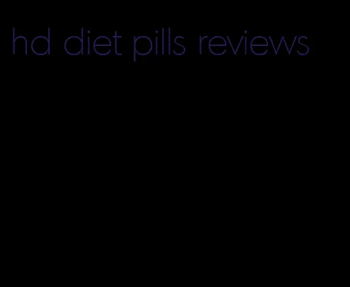 hd diet pills reviews