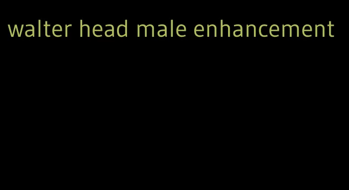 walter head male enhancement