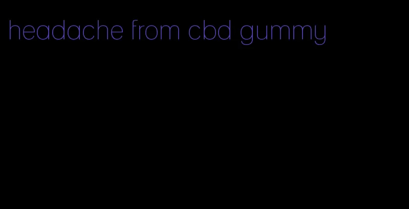 headache from cbd gummy