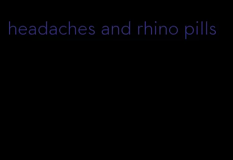 headaches and rhino pills