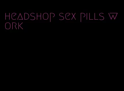 headshop sex pills work