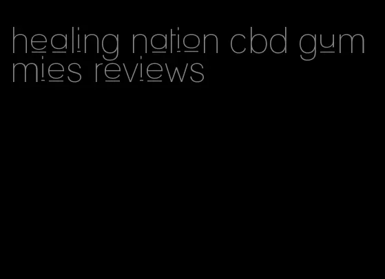 healing nation cbd gummies reviews