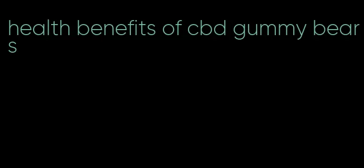 health benefits of cbd gummy bears