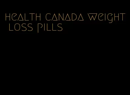 health canada weight loss pills