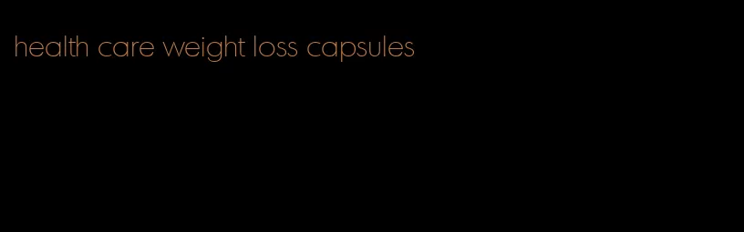 health care weight loss capsules