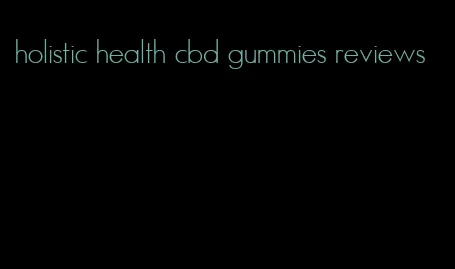 holistic health cbd gummies reviews