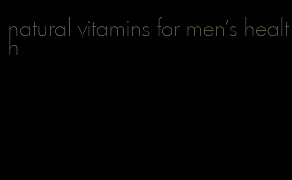 natural vitamins for men's health