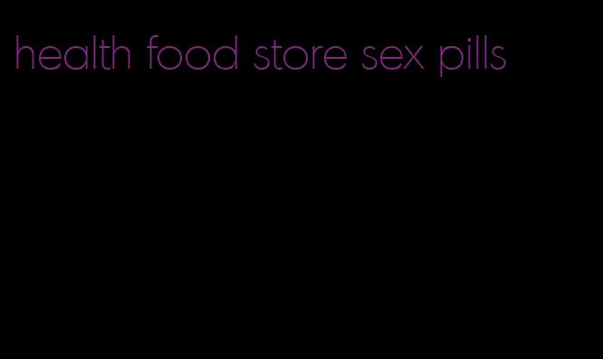 health food store sex pills