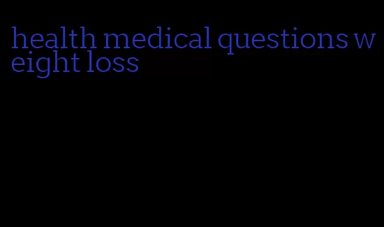 health medical questions weight loss