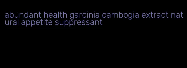 abundant health garcinia cambogia extract natural appetite suppressant