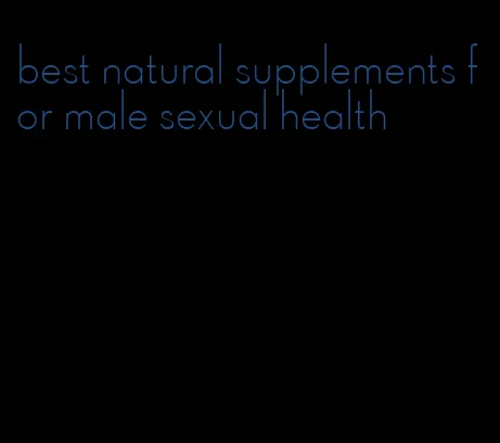 best natural supplements for male sexual health