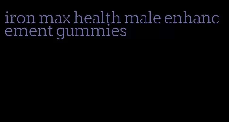 iron max health male enhancement gummies