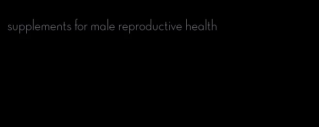 supplements for male reproductive health