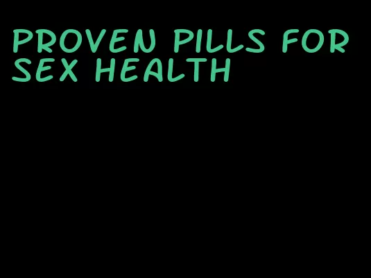 proven pills for sex health