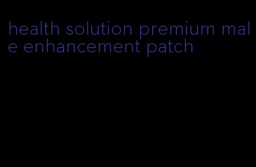 health solution premium male enhancement patch