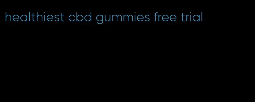 healthiest cbd gummies free trial