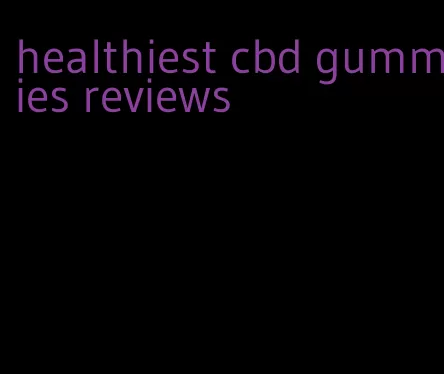 healthiest cbd gummies reviews