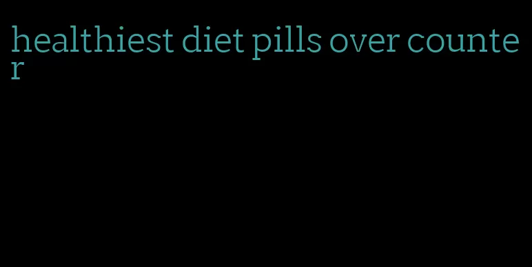 healthiest diet pills over counter