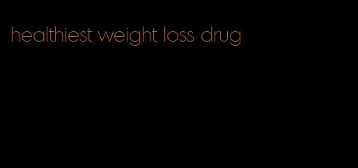 healthiest weight loss drug