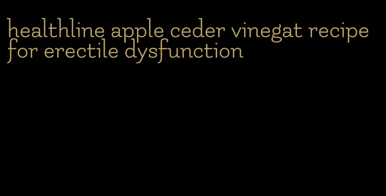 healthline apple ceder vinegat recipe for erectile dysfunction