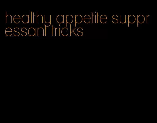 healthy appetite suppressant tricks