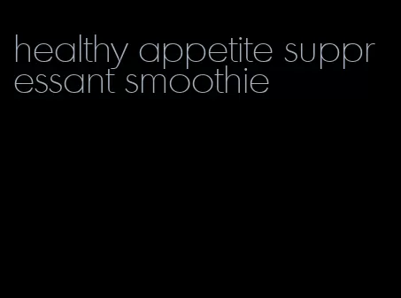 healthy appetite suppressant smoothie