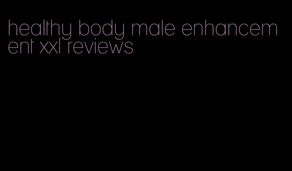 healthy body male enhancement xxl reviews