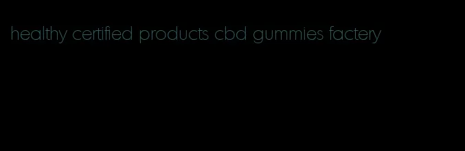 healthy certified products cbd gummies factery