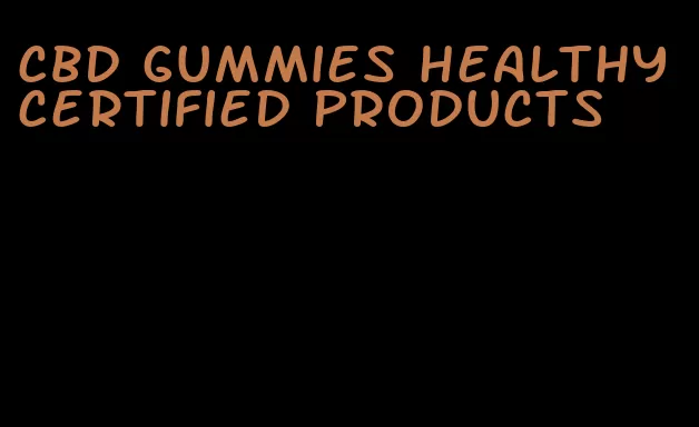 cbd gummies healthy certified products