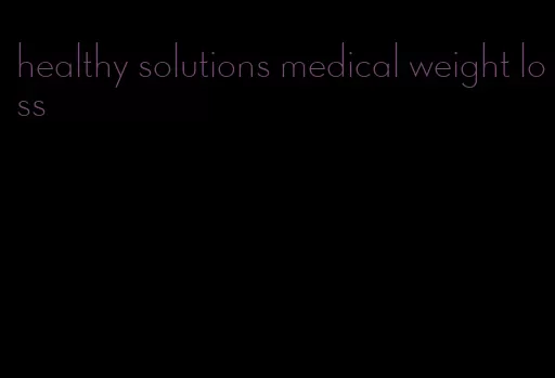 healthy solutions medical weight loss