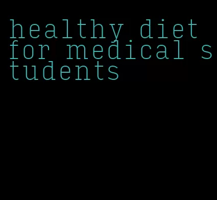 healthy diet for medical students