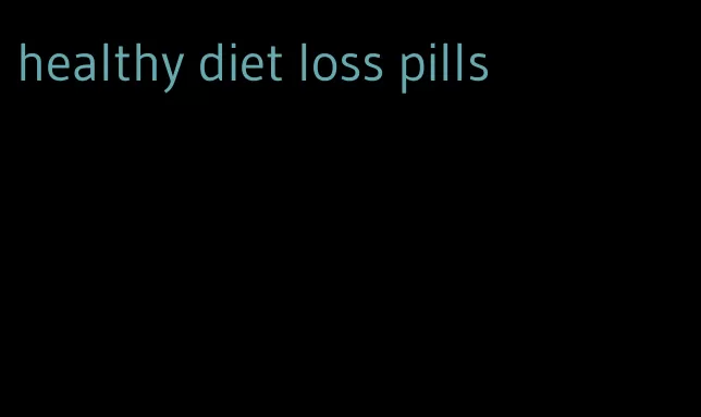 healthy diet loss pills