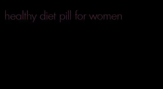 healthy diet pill for women