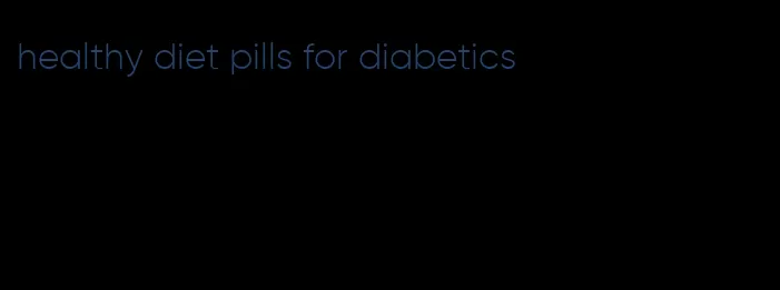 healthy diet pills for diabetics