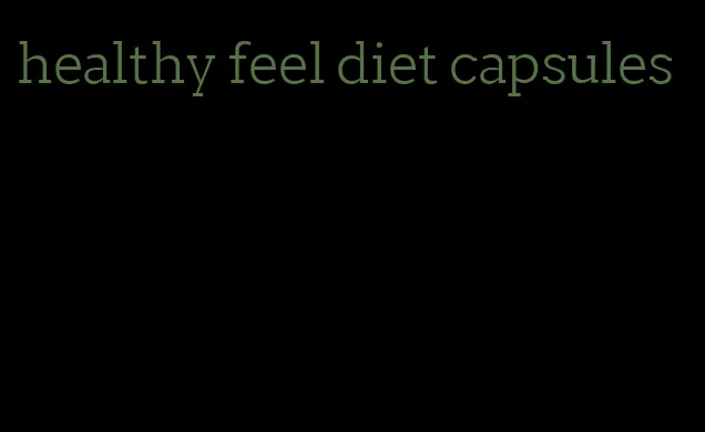 healthy feel diet capsules