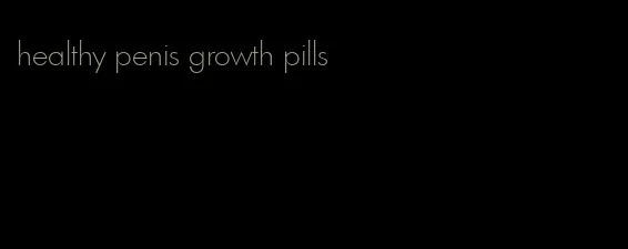 healthy penis growth pills