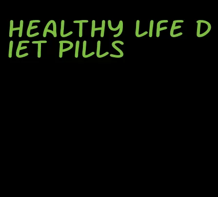 healthy life diet pills