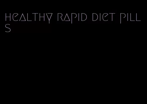 healthy rapid diet pills