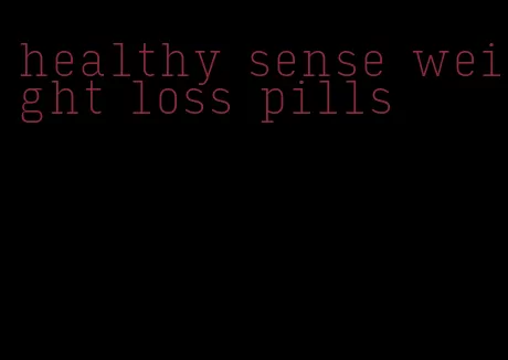 healthy sense weight loss pills