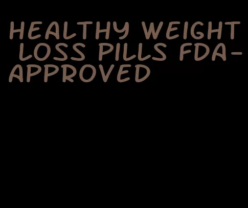 healthy weight loss pills fda-approved