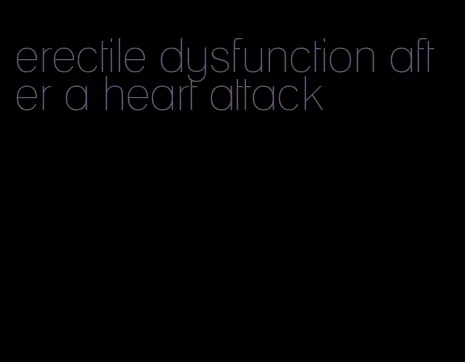 erectile dysfunction after a heart attack