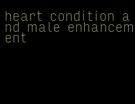 heart condition and male enhancement