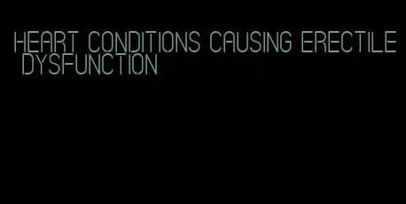 heart conditions causing erectile dysfunction