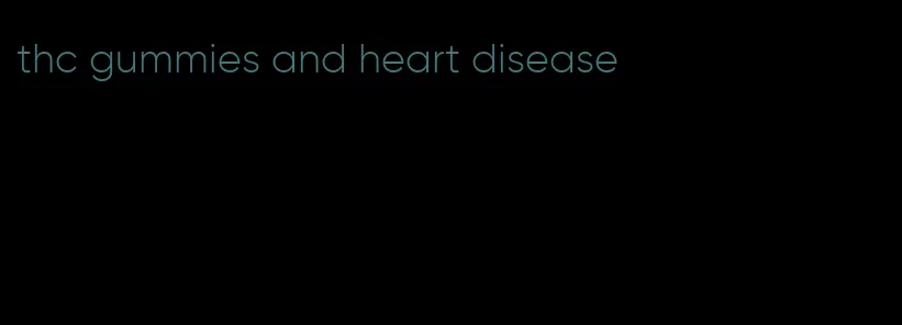 thc gummies and heart disease