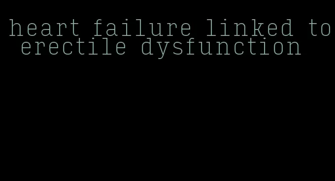 heart failure linked to erectile dysfunction