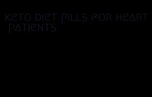 keto diet pills for heart patients