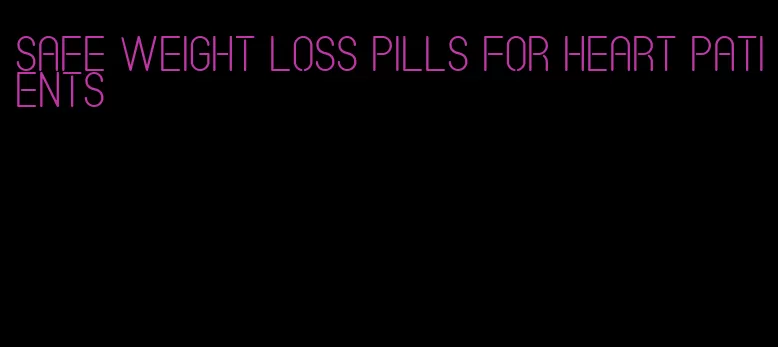 safe weight loss pills for heart patients