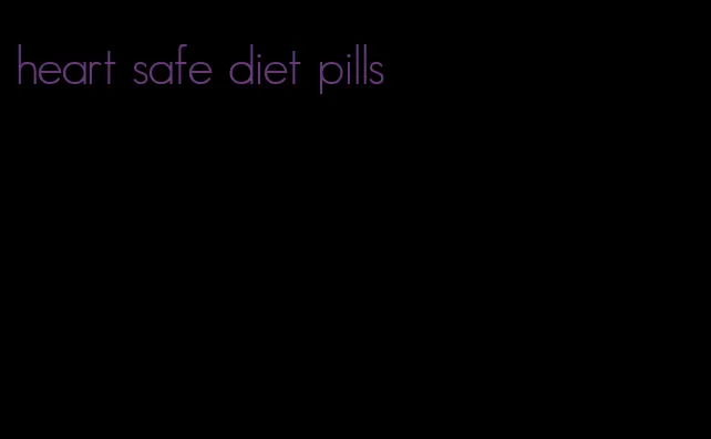 heart safe diet pills